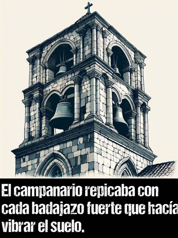 repicar: El campanario repicaba con cada badajazo fuerte que haca vibrar el suelo.