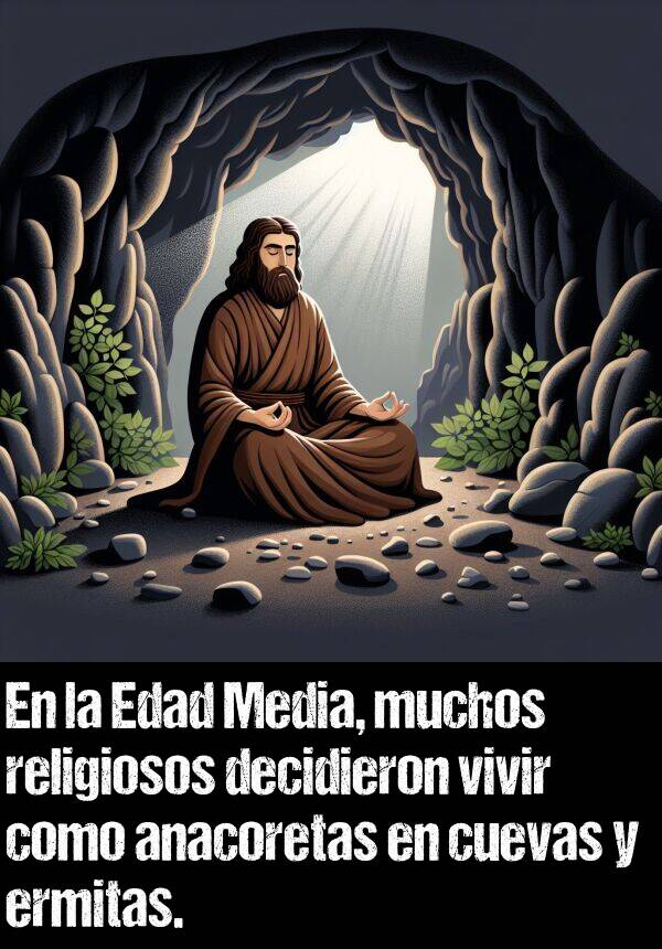 ermitas: En la Edad Media, muchos religiosos decidieron vivir como anacoretas en cuevas y ermitas.