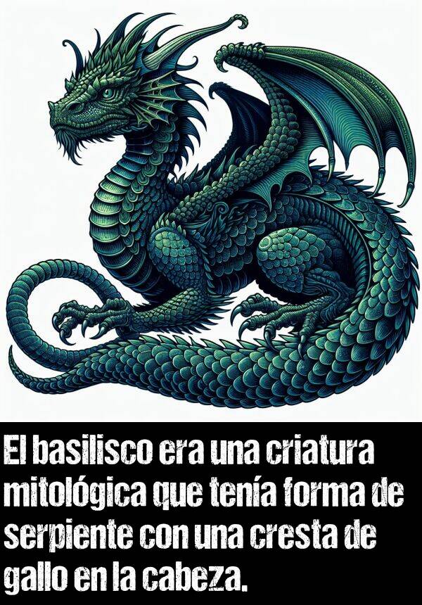 mitolgico: El basilisco era una criatura mitolgica que tena forma de serpiente con una cresta de gallo en la cabeza.