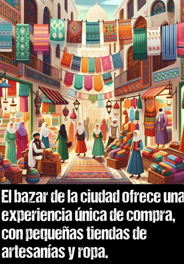 tiendas: El bazar de la ciudad ofrece una experiencia nica de compra, con pequeas tiendas de artesanas y ropa.