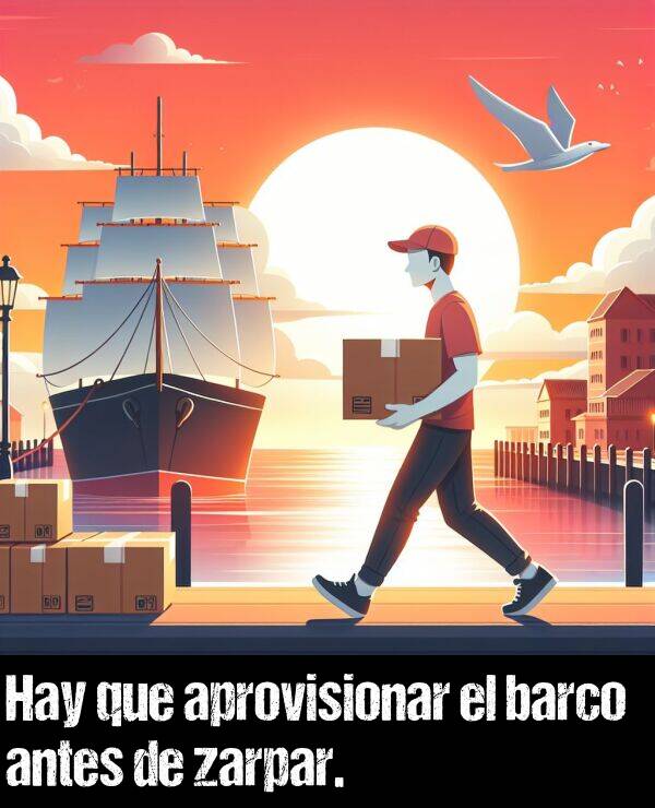 barco: Hay que aprovisionar el barco antes de zarpar.